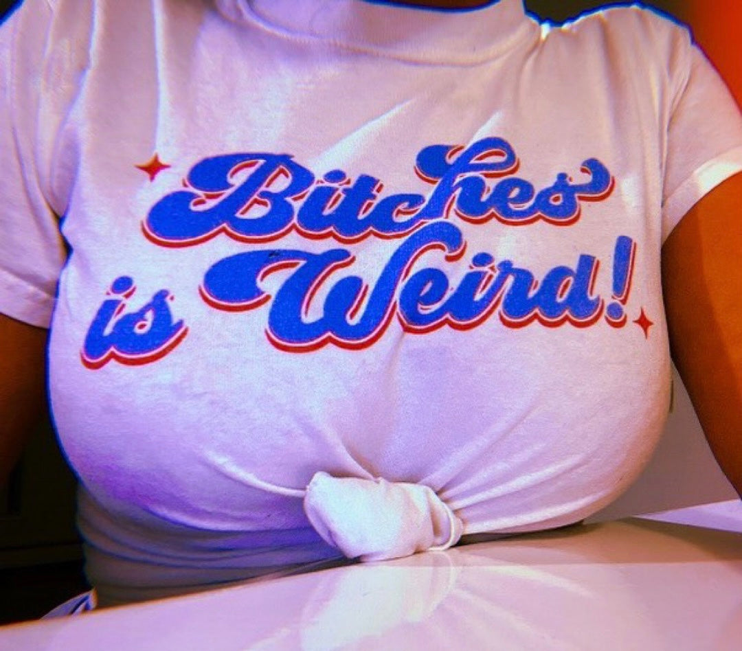Classic Fit B*tches is Weird Tee