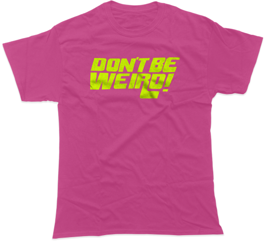 DON'T BE WEIRD TEE